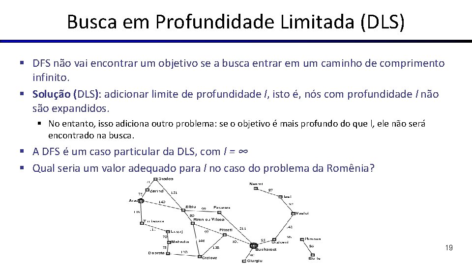 Busca em Profundidade Limitada (DLS) § DFS não vai encontrar um objetivo se a