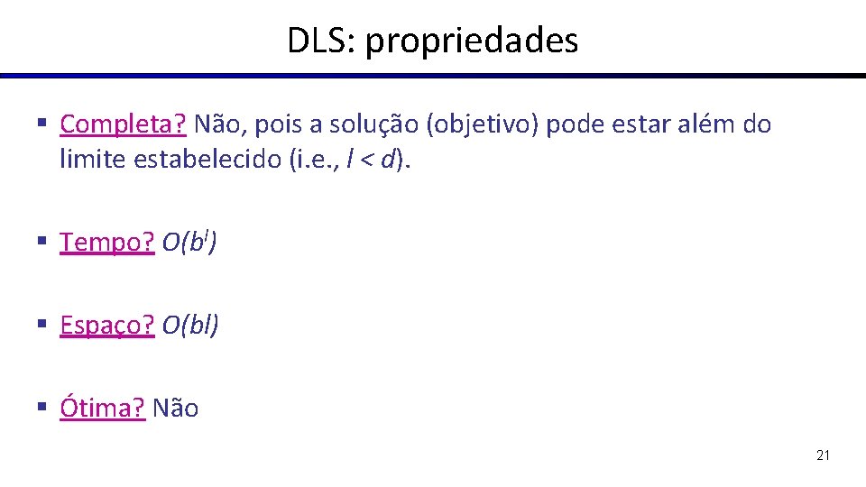 DLS: propriedades § Completa? Não, pois a solução (objetivo) pode estar além do limite