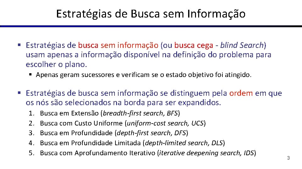 Estratégias de Busca sem Informação § Estratégias de busca sem informação (ou busca cega