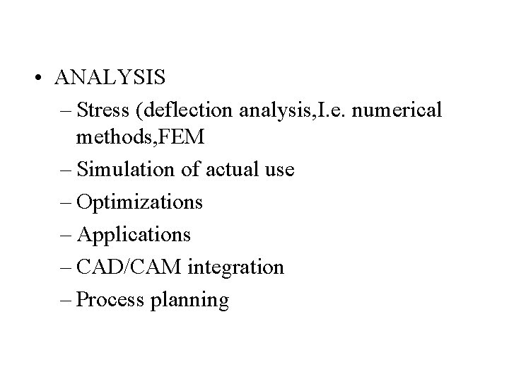  • ANALYSIS – Stress (deflection analysis, I. e. numerical methods, FEM – Simulation