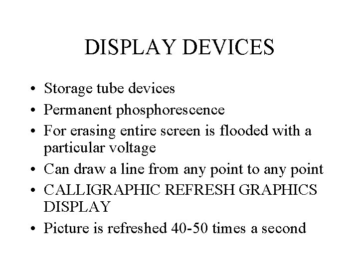 DISPLAY DEVICES • Storage tube devices • Permanent phosphorescence • For erasing entire screen