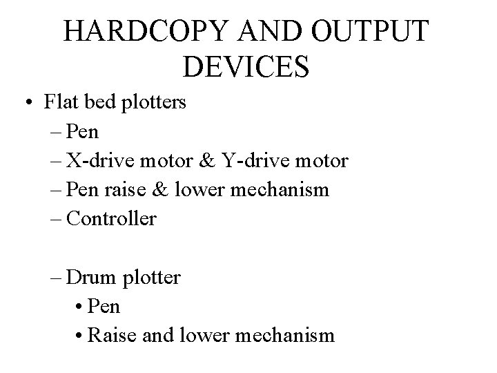 HARDCOPY AND OUTPUT DEVICES • Flat bed plotters – Pen – X-drive motor &