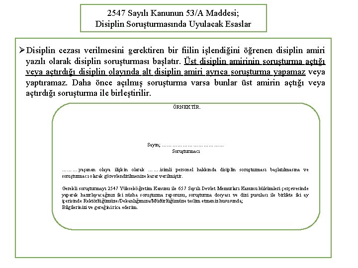 2547 Sayılı Kanunun 53/A Maddesi; Disiplin Soruşturmasında Uyulacak Esaslar ØDisiplin cezası verilmesini gerektiren bir