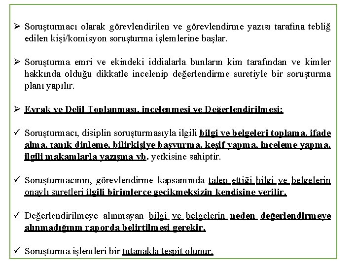 Ø Soruşturmacı olarak görevlendirilen ve görevlendirme yazısı tarafına tebliğ edilen kişi/komisyon soruşturma işlemlerine başlar.