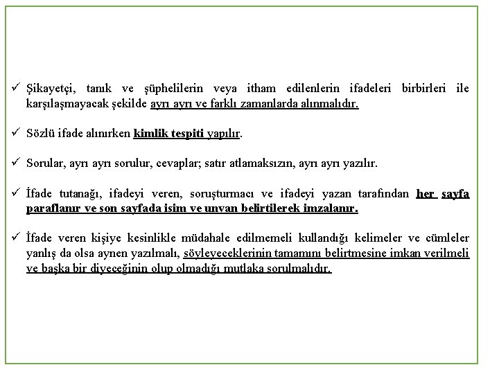 ü Şikayetçi, tanık ve şüphelilerin veya itham edilenlerin ifadeleri birbirleri ile karşılaşmayacak şekilde ayrı