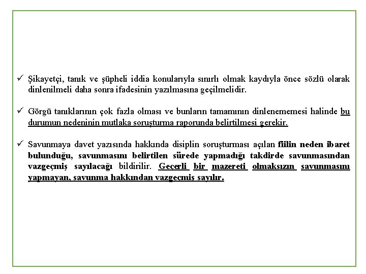 ü Şikayetçi, tanık ve şüpheli iddia konularıyla sınırlı olmak kaydıyla önce sözlü olarak dinlenilmeli