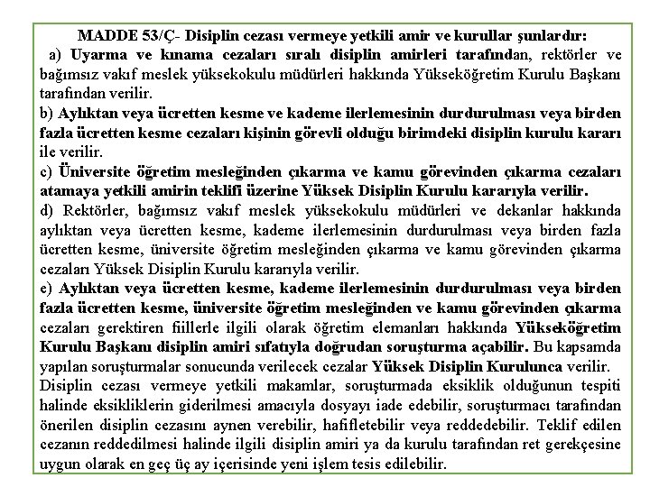 MADDE 53/Ç- Disiplin cezası vermeye yetkili amir ve kurullar şunlardır: a) Uyarma ve kınama