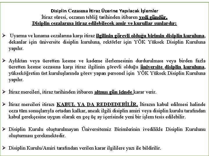 Disiplin Cezasına İtiraz Üzerine Yapılacak İşlemler İtiraz süresi, cezanın tebliğ tarihinden itibaren yedi gündür.