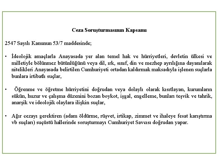 Ceza Soruşturmasının Kapsamı 2547 Sayılı Kanunun 53/7 maddesinde; • İdeolojik amaçlarla Anayasada yer alan