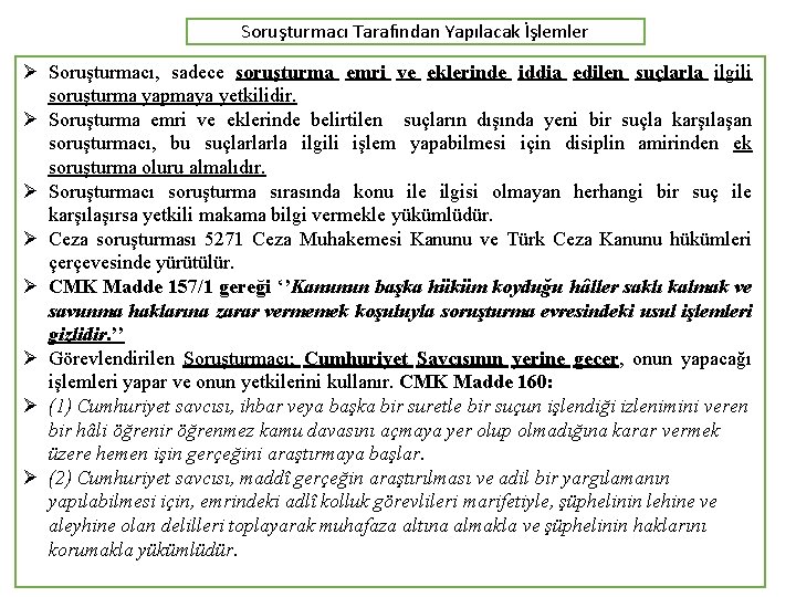 Soruşturmacı Tarafından Yapılacak İşlemler Ø Soruşturmacı, sadece soruşturma emri ve eklerinde iddia edilen suçlarla