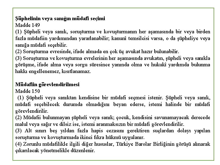 Şüphelinin veya sanığın müdafi seçimi Madde 149 (1) Şüpheli veya sanık, soruşturma ve kovuşturmanın