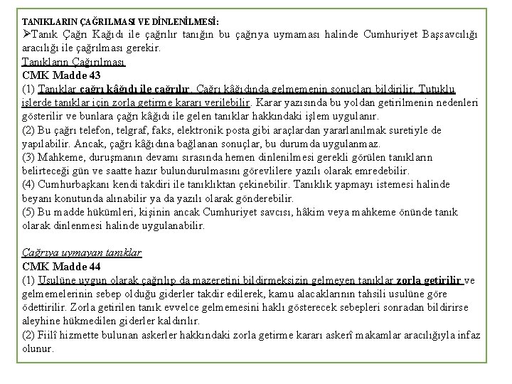 TANIKLARIN ÇAĞRILMASI VE DİNLENİLMESİ: ØTanık Çağrı Kağıdı ile çağrılır tanığın bu çağrıya uymaması halinde