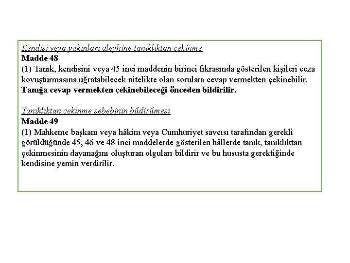 Kendisi veya yakınları aleyhine tanıklıktan çekinme Madde 48 (1) Tanık, kendisini veya 45 inci