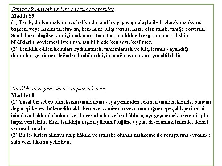 Tanığa söylenecek şeyler ve sorulacak sorular Madde 59 (1) Tanık, dinlenmeden önce hakkında tanıklık