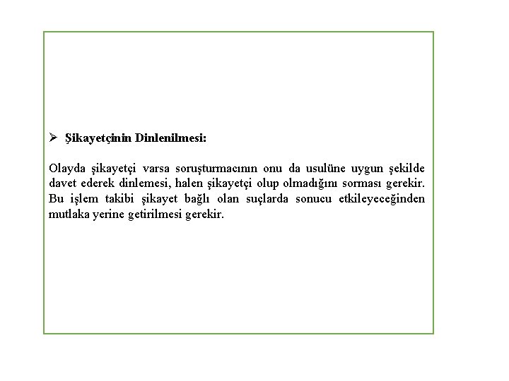 Ø Şikayetçinin Dinlenilmesi: Olayda şikayetçi varsa soruşturmacının onu da usulüne uygun şekilde davet ederek