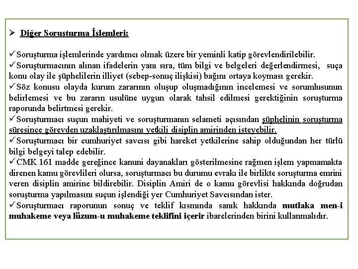 Ø Diğer Soruşturma İşlemleri: üSoruşturma işlemlerinde yardımcı olmak üzere bir yeminli katip görevlendirilebilir. üSoruşturmacının