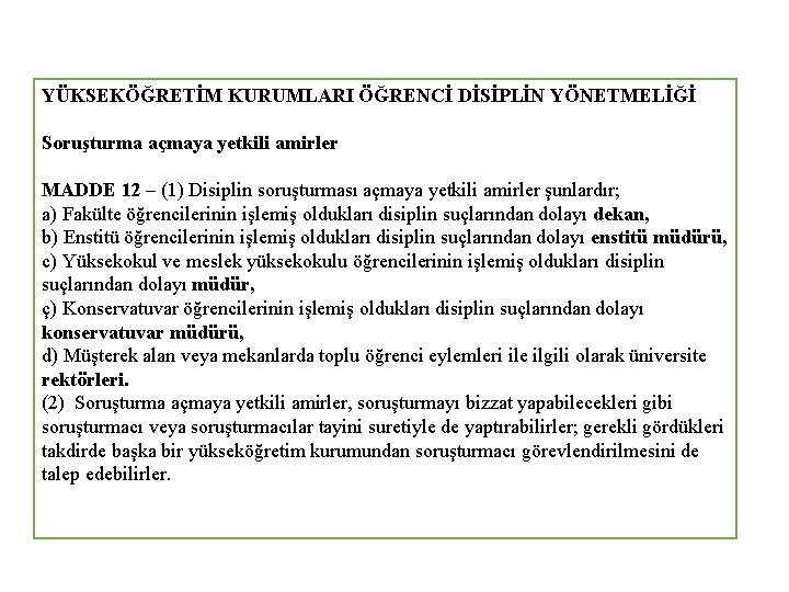 YÜKSEKÖĞRETİM KURUMLARI ÖĞRENCİ DİSİPLİN YÖNETMELİĞİ Soruşturma açmaya yetkili amirler MADDE 12 – (1) Disiplin