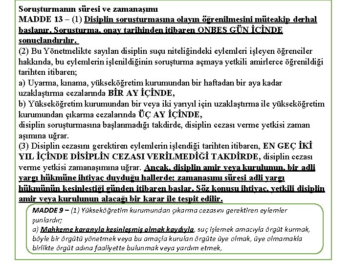 Soruşturmanın süresi ve zamanaşımı MADDE 13 – (1) Disiplin soruşturmasına olayın öğrenilmesini müteakip derhal