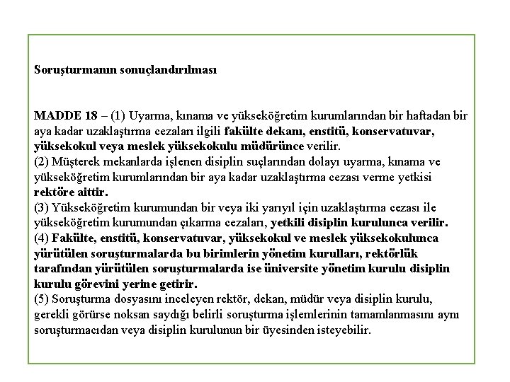 Soruşturmanın sonuçlandırılması MADDE 18 – (1) Uyarma, kınama ve yükseköğretim kurumlarından bir haftadan bir