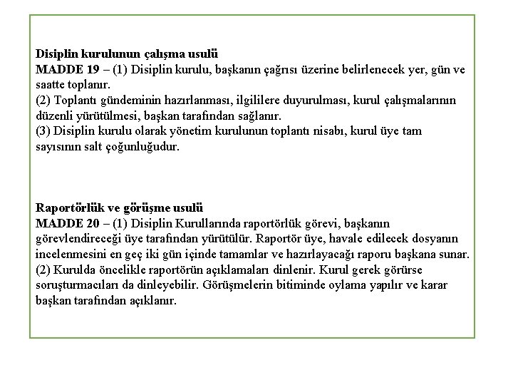 Disiplin kurulunun çalışma usulü MADDE 19 – (1) Disiplin kurulu, başkanın çağrısı üzerine belirlenecek