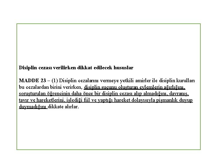 Disiplin cezası verilirken dikkat edilecek hususlar MADDE 23 – (1) Disiplin cezalarını vermeye yetkili