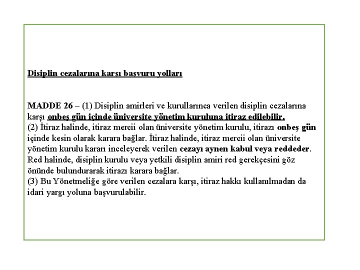 Disiplin cezalarına karşı başvuru yolları MADDE 26 – (1) Disiplin amirleri ve kurullarınca verilen