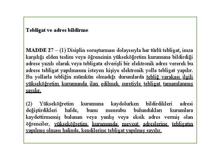 Tebligat ve adres bildirme MADDE 27 – (1) Disiplin soruşturması dolayısıyla her türlü tebligat,