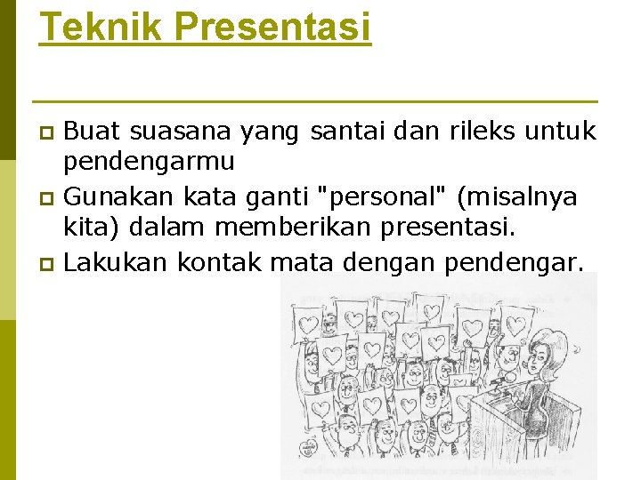 Teknik Presentasi Buat suasana yang santai dan rileks untuk pendengarmu p Gunakan kata ganti