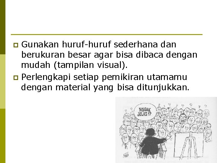 Gunakan huruf-huruf sederhana dan berukuran besar agar bisa dibaca dengan mudah (tampilan visual). p