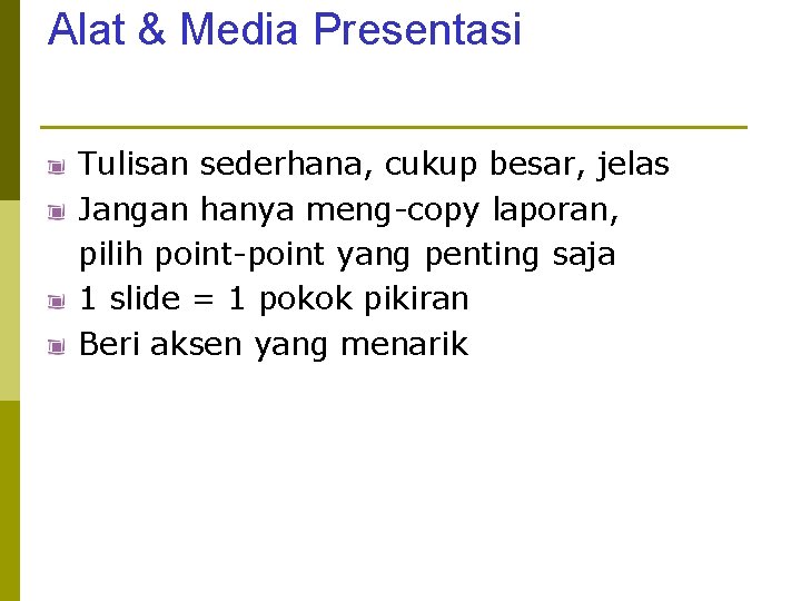 Alat & Media Presentasi Tulisan sederhana, cukup besar, jelas Jangan hanya meng-copy laporan, pilih