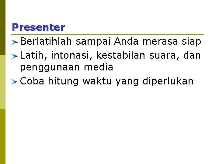 Presenter Berlatihlah sampai Anda merasa siap Latih, intonasi, kestabilan suara, dan penggunaan media Coba