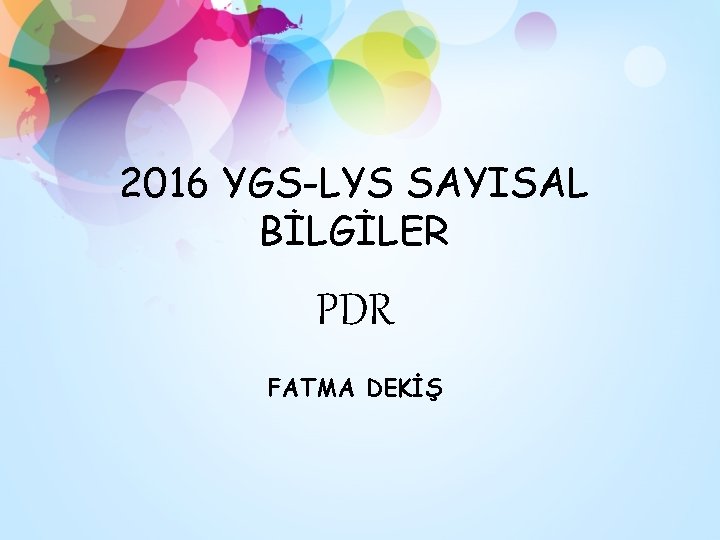 2016 YGS-LYS SAYISAL BİLGİLER PDR FATMA DEKİŞ 