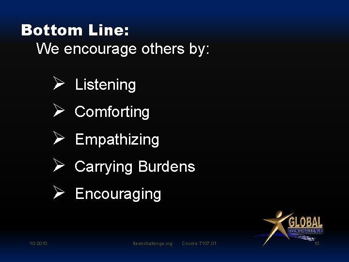 Bottom Line: We encourage others by: Ø Ø Ø 10 -2010 Listening Comforting Empathizing