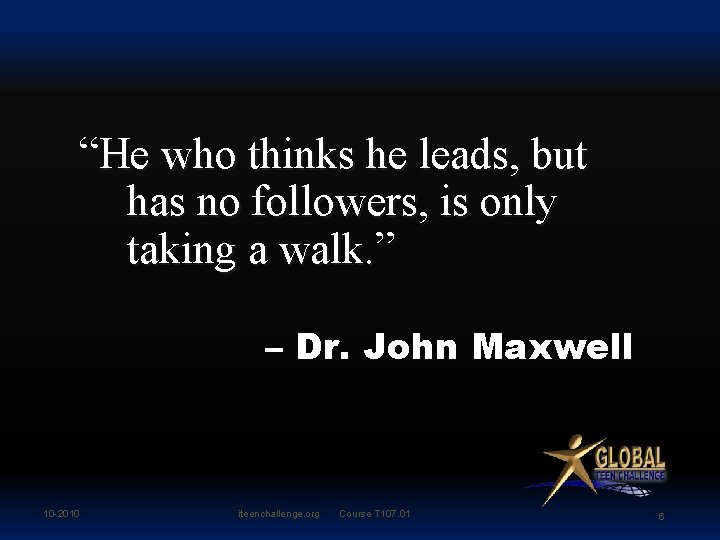 “He who thinks he leads, but has no followers, is only taking a walk.