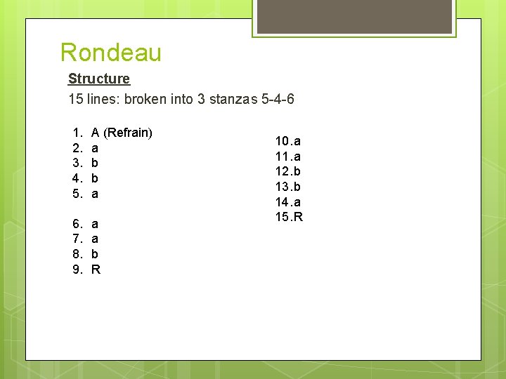 Rondeau Structure 15 lines: broken into 3 stanzas 5 -4 -6 1. 2. 3.