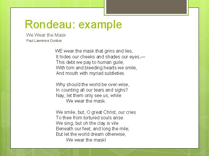 Rondeau: example We Wear the Mask Paul Lawrence Dunbar WE wear the mask that