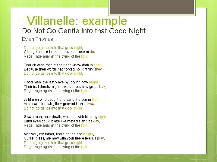 Villanelle: example Do Not Go Gentle into that Good Night Dylan Thomas Do not