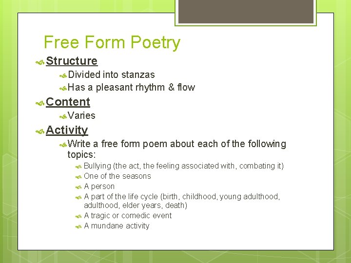 Free Form Poetry Structure Divided into stanzas Has a pleasant rhythm & flow Content