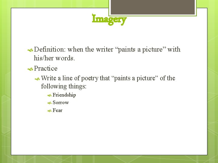 Imagery Definition: when the writer “paints a picture” with his/her words. Practice Write a