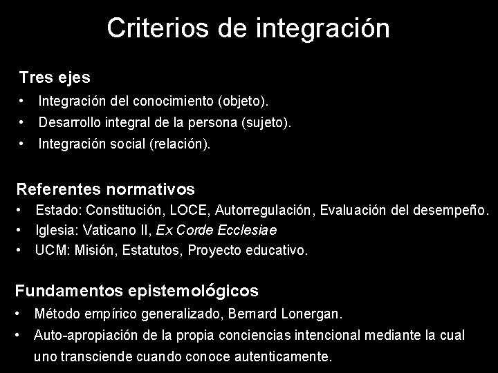 Criterios de integración Tres ejes • Integración del conocimiento (objeto). • Desarrollo integral de