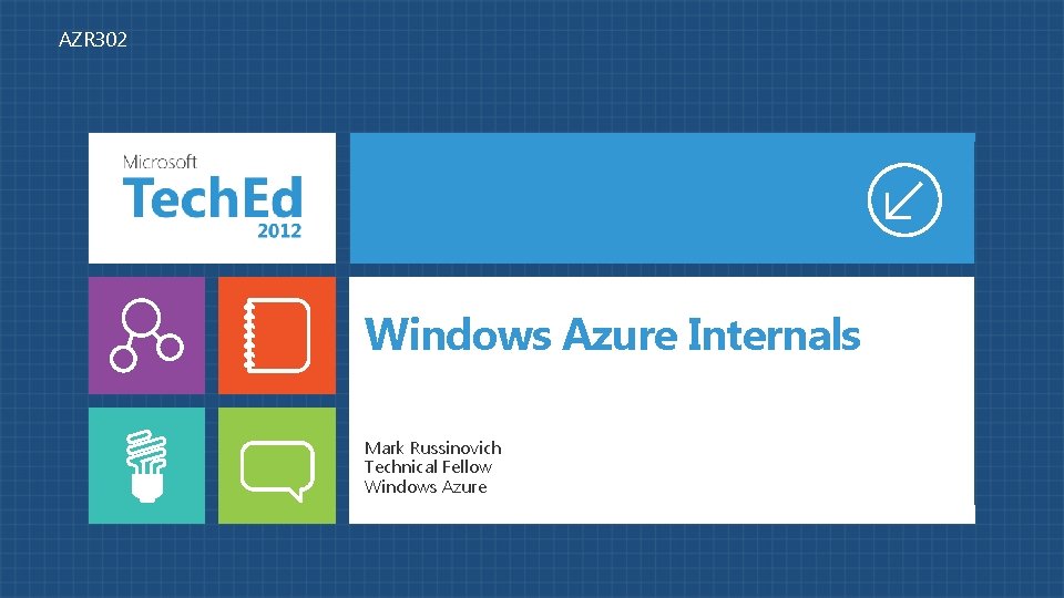 AZR 302 Windows Azure Internals Mark Russinovich Technical Fellow Windows Azure 