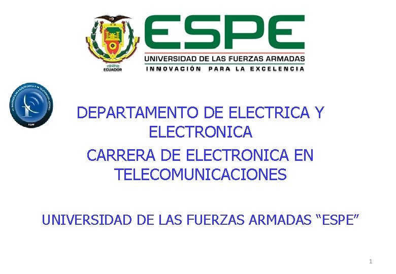 DEPARTAMENTO DE ELECTRICA Y ELECTRONICA CARRERA DE ELECTRONICA EN TELECOMUNICACIONES UNIVERSIDAD DE LAS FUERZAS