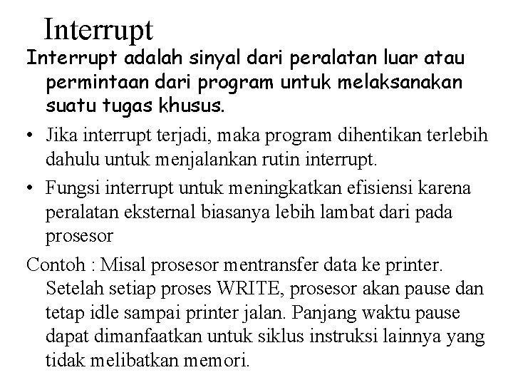 Interrupt adalah sinyal dari peralatan luar atau permintaan dari program untuk melaksanakan suatu tugas