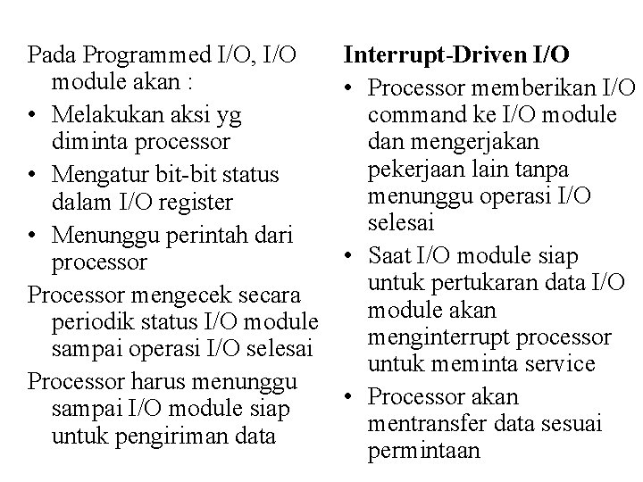 Pada Programmed I/O, I/O module akan : • Melakukan aksi yg diminta processor •