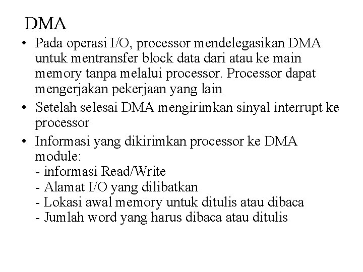 DMA • Pada operasi I/O, processor mendelegasikan DMA untuk mentransfer block data dari atau