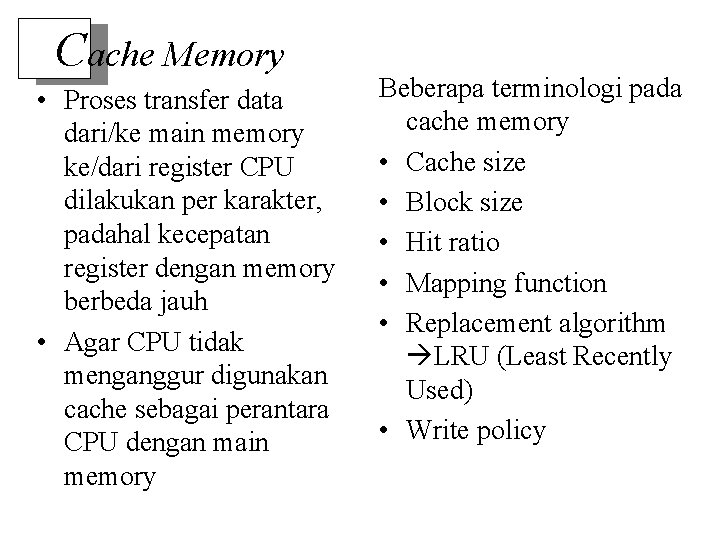 Cache Memory • Proses transfer data dari/ke main memory ke/dari register CPU dilakukan per