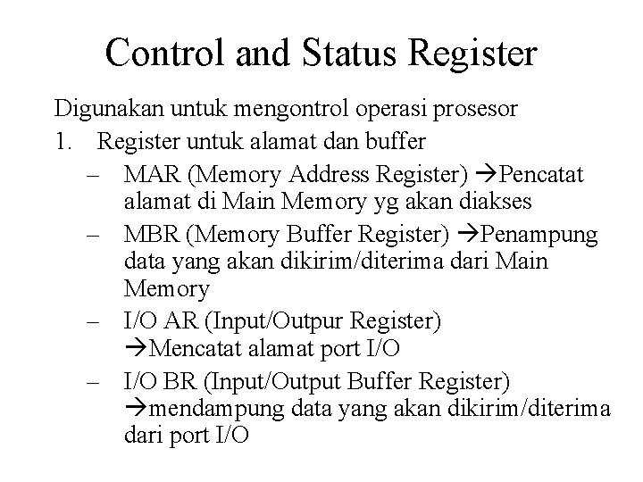 Control and Status Register Digunakan untuk mengontrol operasi prosesor 1. Register untuk alamat dan