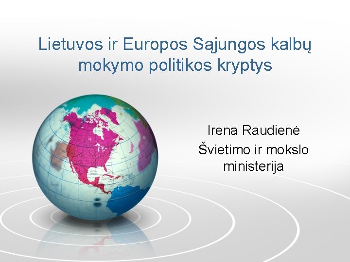 Lietuvos ir Europos Sąjungos kalbų mokymo politikos kryptys Irena Raudienė Švietimo ir mokslo ministerija