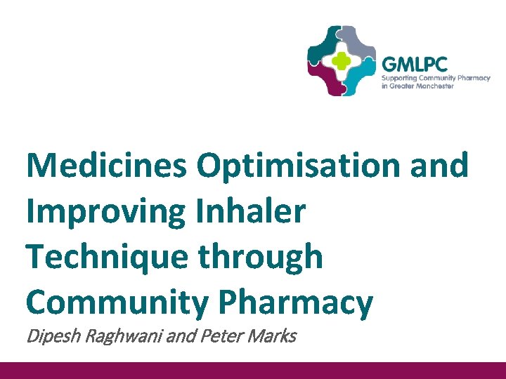 Medicines Optimisation and Improving Inhaler Technique through Community Pharmacy Dipesh Raghwani and Peter Marks Medicines Optimisation and Improving Inhaler Technique through Community Pharmacy Dipesh Raghwani and Peter Marks