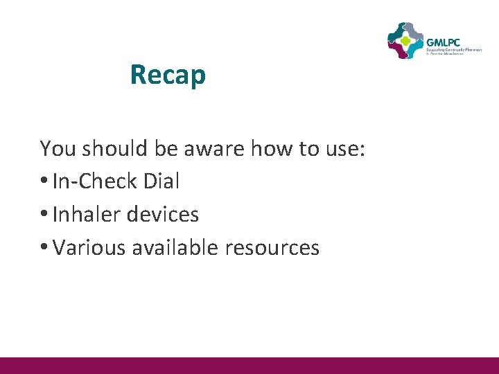 Recap You should be aware how to use: • In-Check Dial • Inhaler devices Recap You should be aware how to use: • In-Check Dial • Inhaler devices